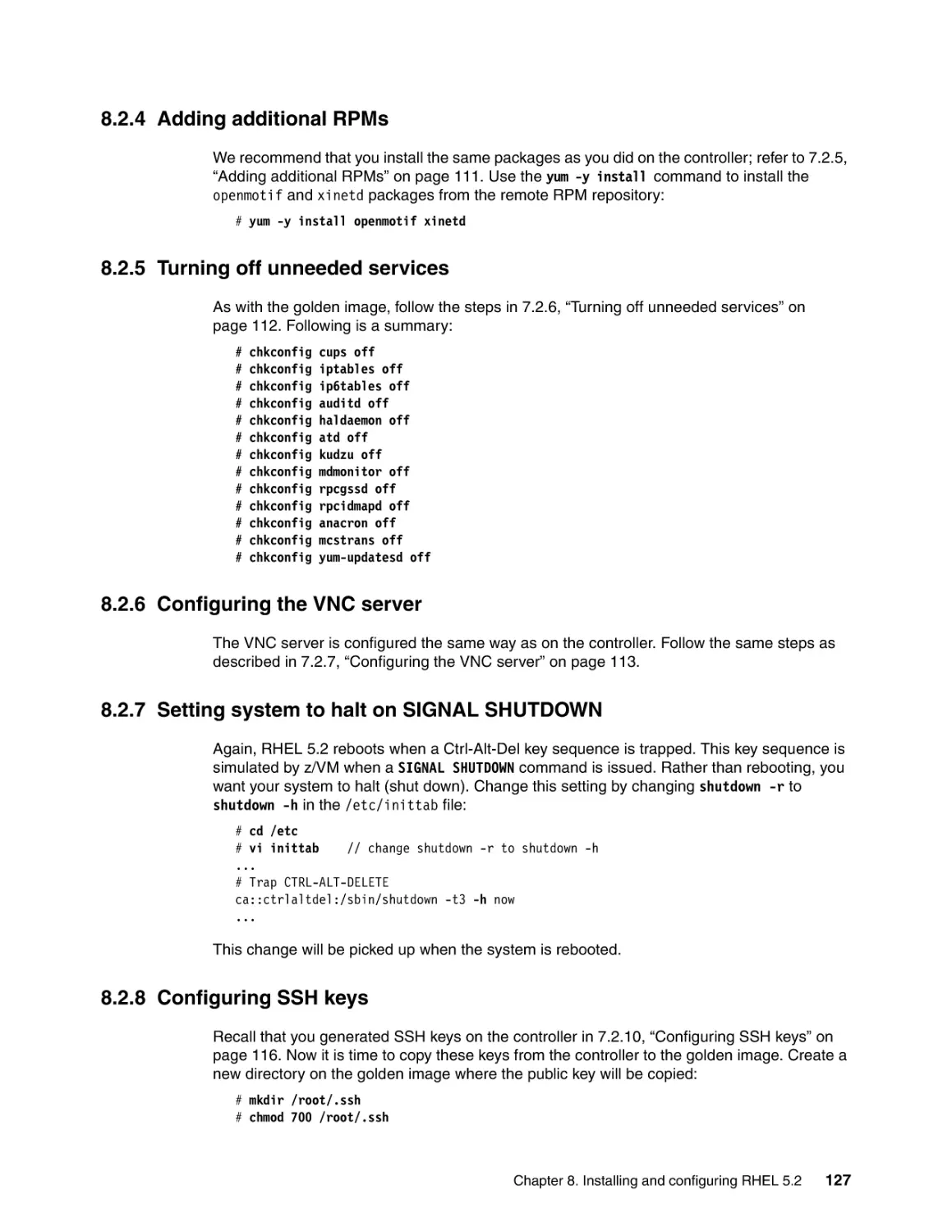 8.2.4 Adding additional RPMs
8.2.5 Turning off unneeded services
8.2.6 Configuring the VNC server
8.2.7 Setting system to halt on SIGNAL SHUTDOWN
8.2.8 Configuring SSH keys