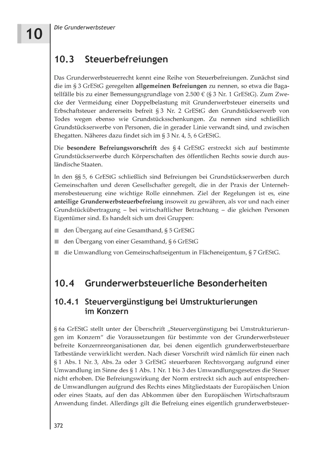 10.3 Steuerbefreiungen
10.4 Grunderwerbsteuerliche Besonderheiten
10.4.1 Steuervergünstigung bei Umstrukturierungen im Konzern