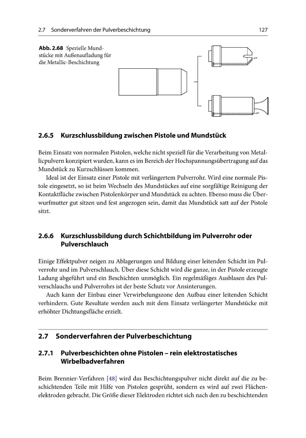 2.6.5 Kurzschlussbildung zwischen Pistole und Mundstück
2.6.6  Kurzschlussbildung durch Schichtbildung im Pulverrohr oder Pulverschlauch
2.7 Sonderverfahren der Pulverbeschichtung
2.7.1  Pulverbeschichten ohne Pistolen - rein elektrostatisches Wirbelbadverfahren