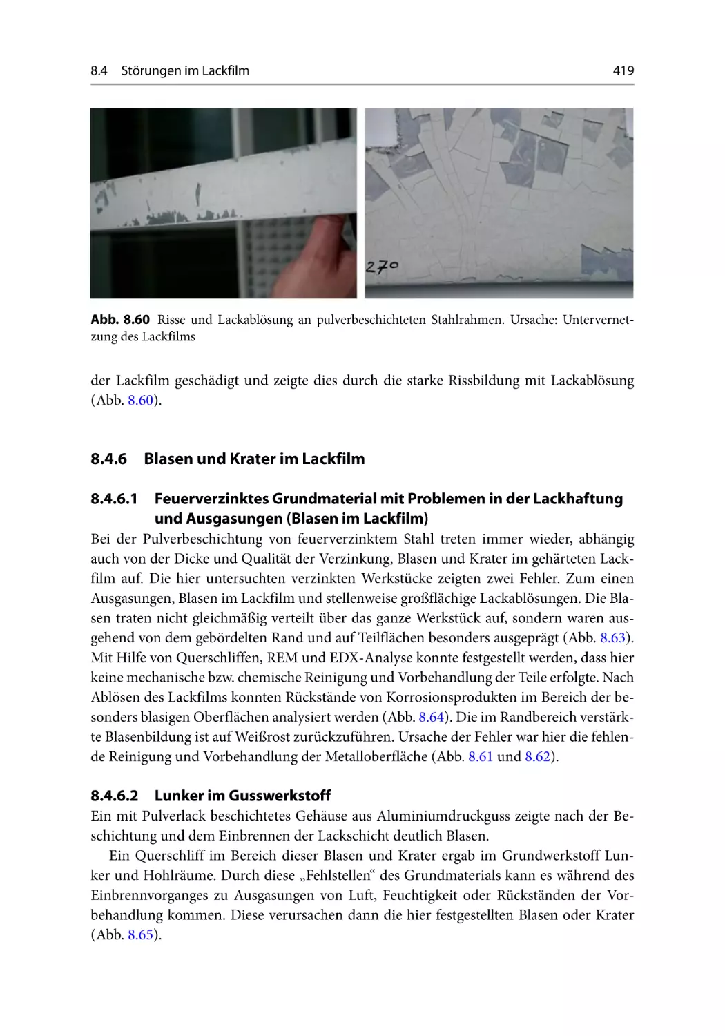 8.4.6 Blasen und Krater im Lackfilm
8.4.6.1  Feuerverzinktes Grundmaterial mit Problemen in der Lackhaftung und Ausgasungen (Blasen
8.4.6.2 Lunker im Gusswerkstoff