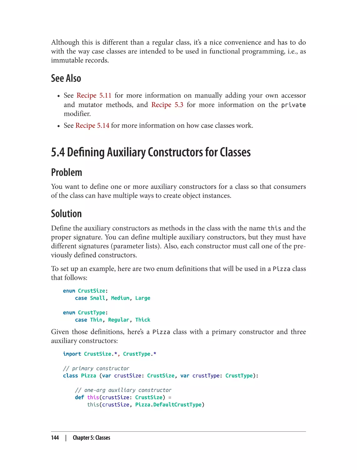 See Also
5.4 Defining Auxiliary Constructors for Classes
Problem
Solution