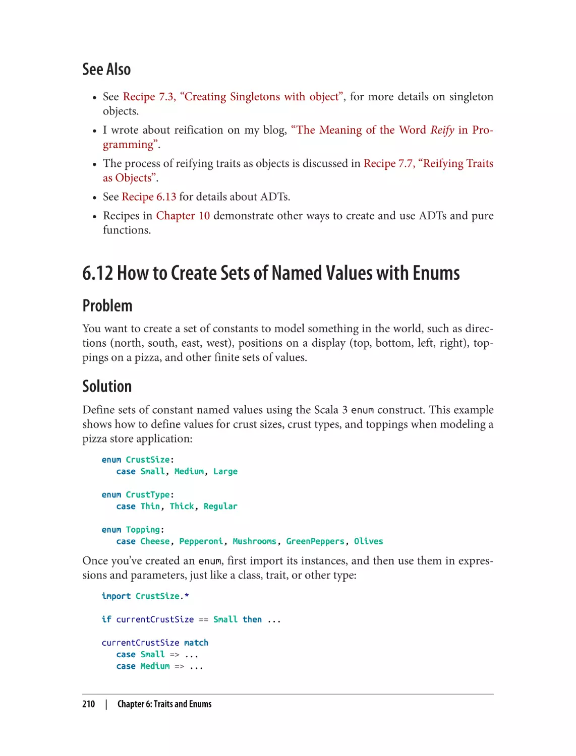 See Also
6.12 How to Create Sets of Named Values with Enums
Problem
Solution