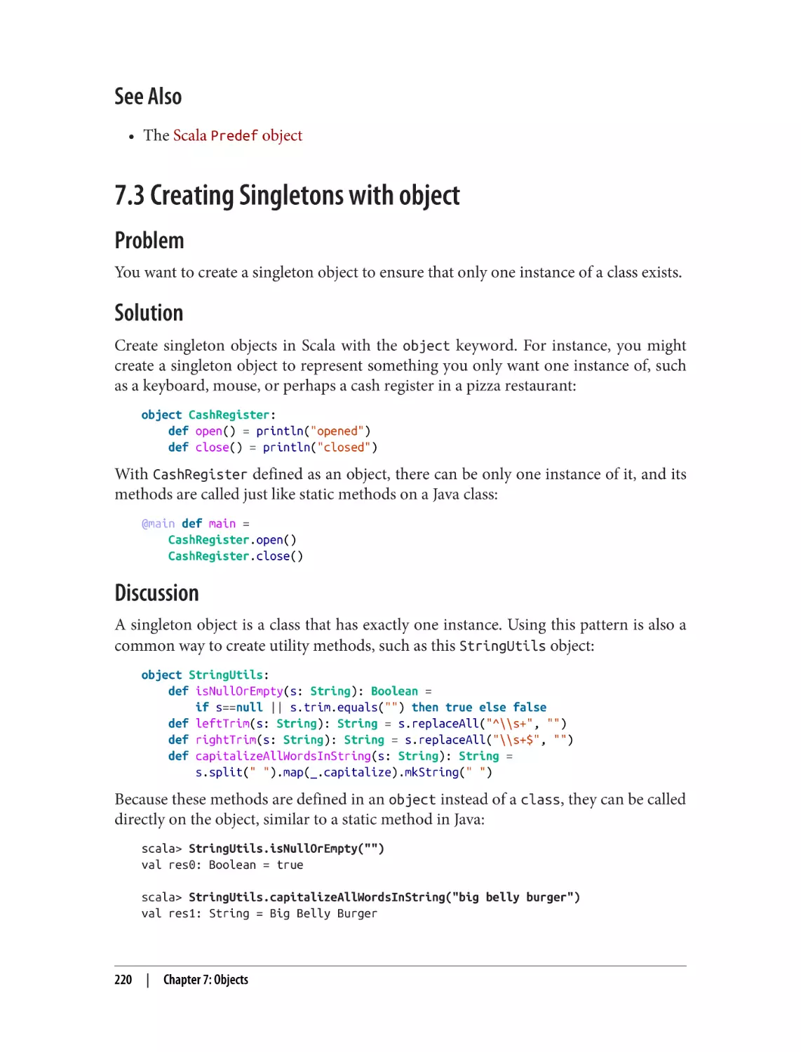 See Also
7.3 Creating Singletons with object
Problem
Solution
Discussion