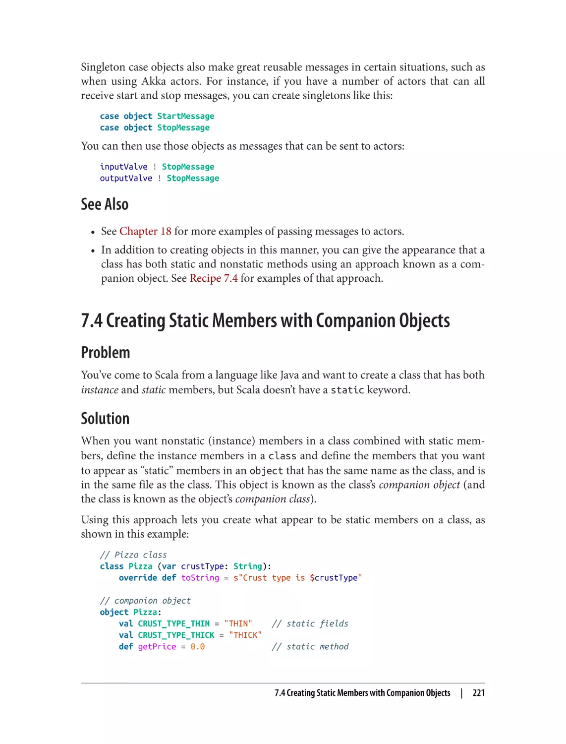 See Also
7.4 Creating Static Members with Companion Objects
Problem
Solution