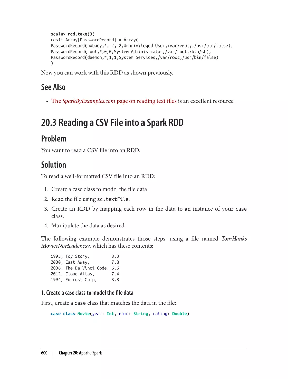See Also
20.3 Reading a CSV File into a Spark RDD
Problem
Solution