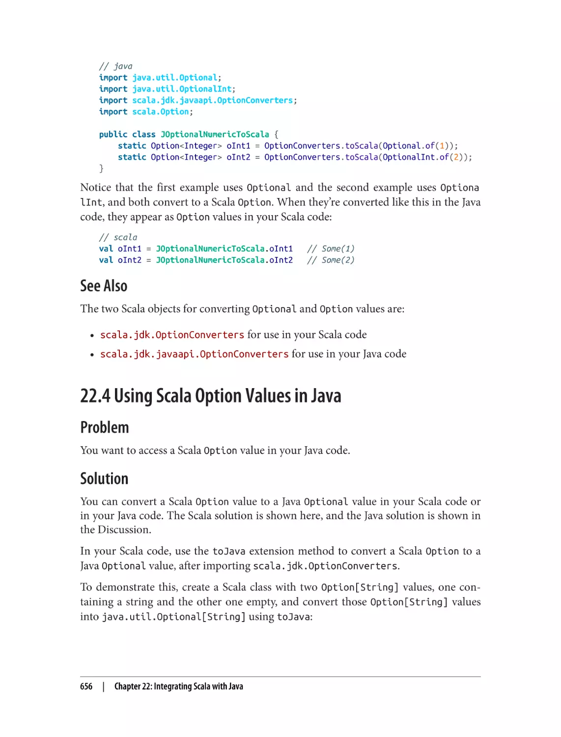 See Also
22.4 Using Scala Option Values in Java
Problem
Solution