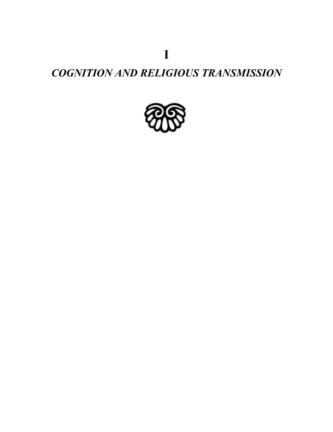 I - COGNITION AND RELIGIOUS TRANSMISSION