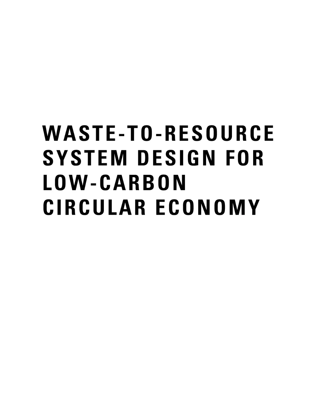 WASTE-TO-RESOURCE SYSTEM DESIGN FORLOW-CARBON CIRCULAR ECONOMY