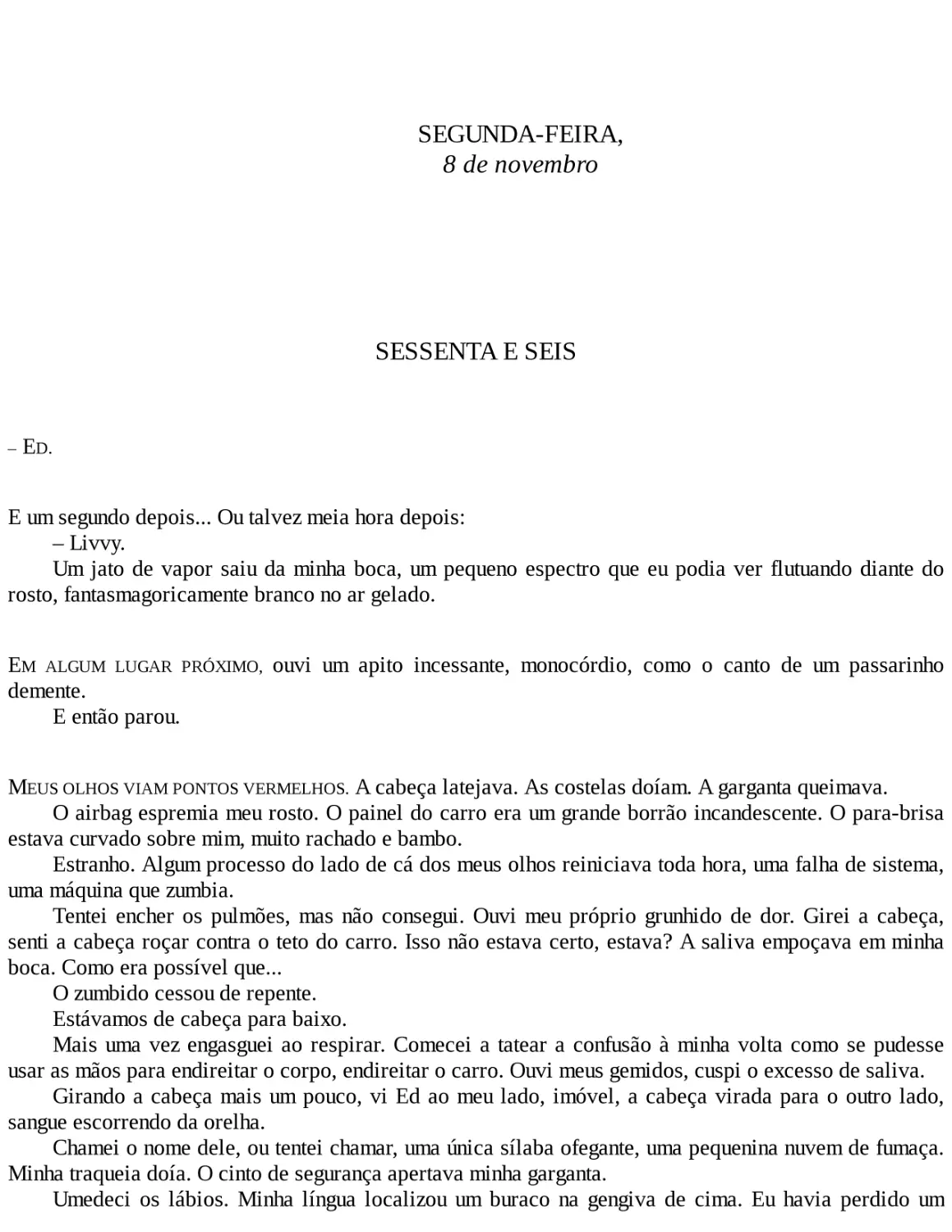 SEGUNDA-FEIRA, 8 de novembro
SESSENTA E SEIS