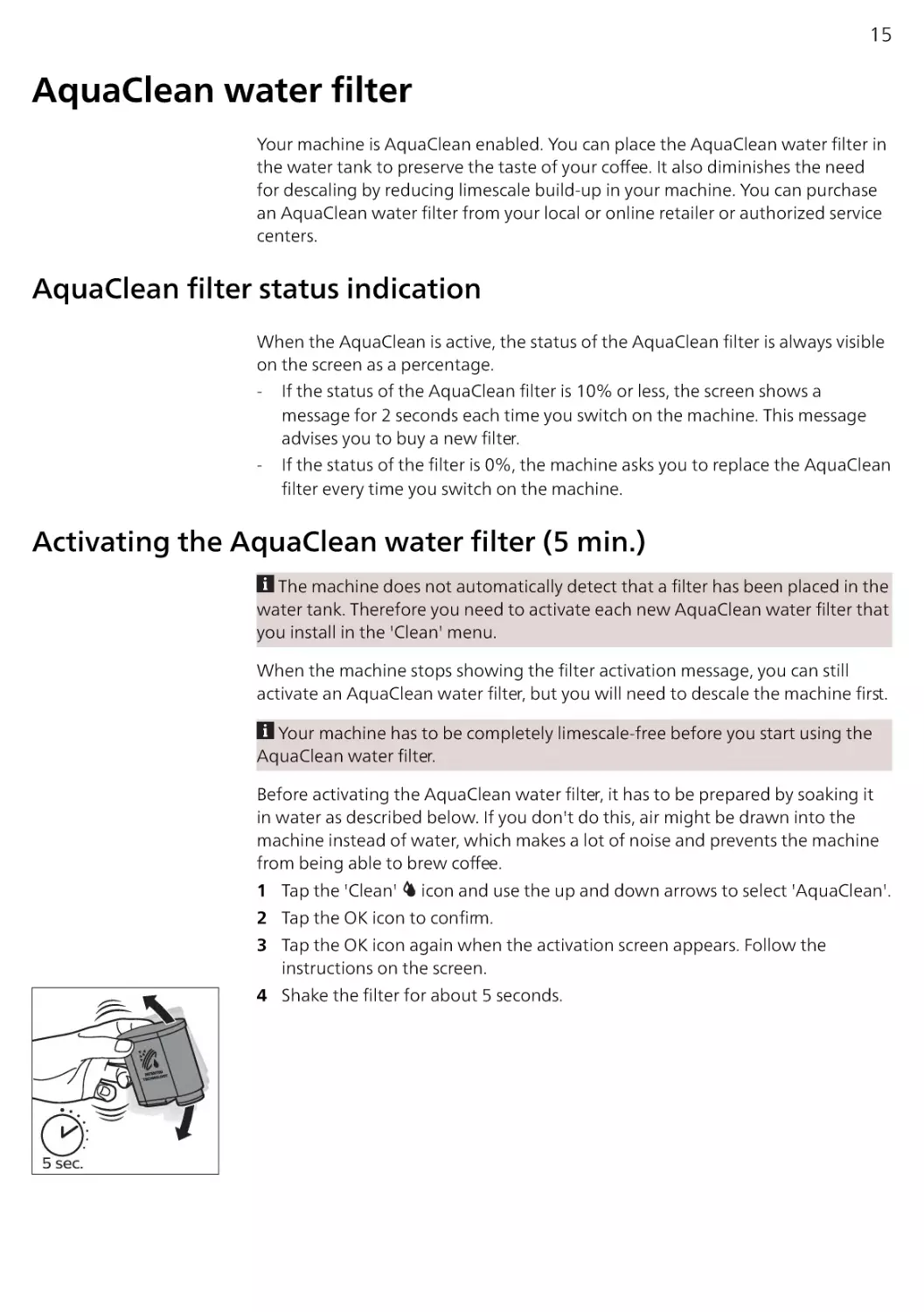 AquaClean water filter
AquaClean filter status indication
Activating the AquaClean water filter (5 min.)