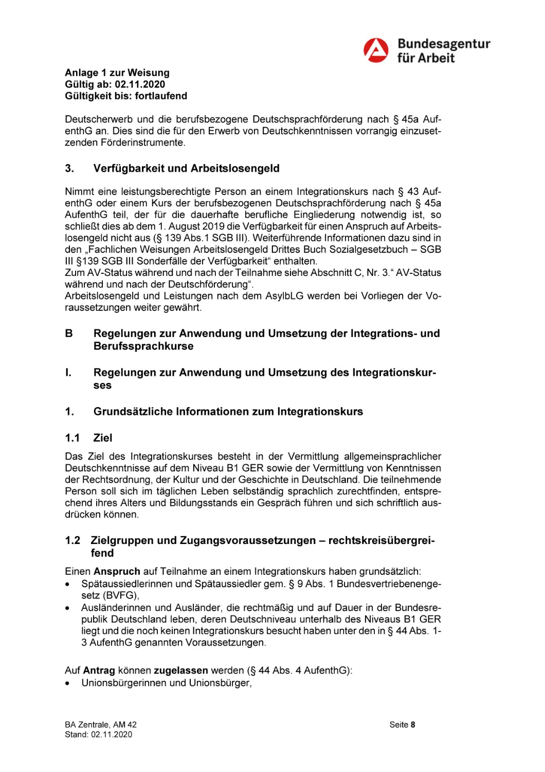 3. Verfügbarkeit und Arbeitslosengeld
B Regelungen zur Anwendung und Umsetzung der Integrations- und Berufssprachkurse
I. Regelungen zur Anwendung und Umsetzung des Integrationskurses
1. Grundsätzliche Informationen zum Integrationskurs
1.1 Ziel
1.2 Zielgruppen und Zugangsvoraussetzungen – rechtskreisübergreifend