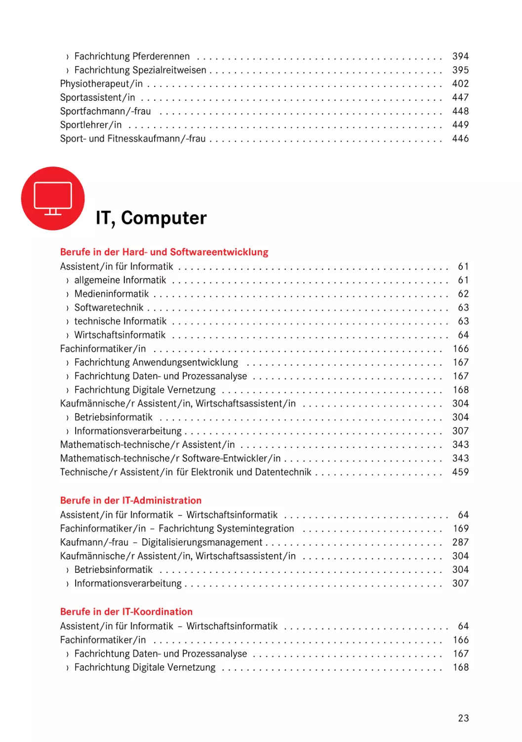 IT, Computer
Berufe in der Hard- und Softwareentwicklung
Berufe in der IT-Administration
Berufe in der IT-Koordination