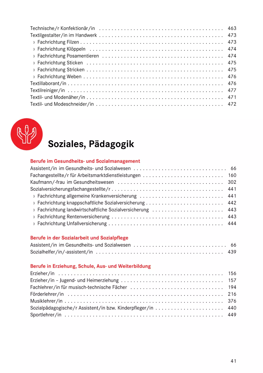 Soziales, Pädagogik
Berufe im Gesundheits- und Sozialmanagement
Berufe in Erziehung, Schule, Aus- und Weiterbildung
Berufe in der Sozialarbeit und Sozialpflege