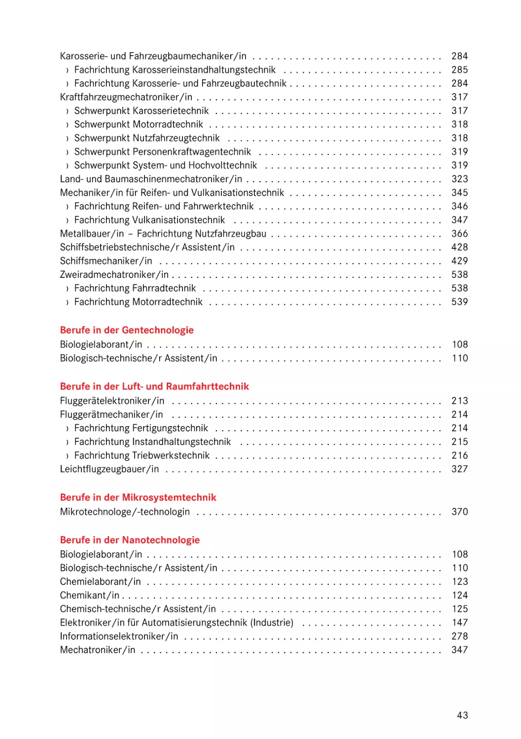 Berufe in der Gentechnologie
Berufe in der Luft- und Raumfahrttechnik
Berufe in der Mikrosystemtechnik
Berufe in der Nanotechnologie