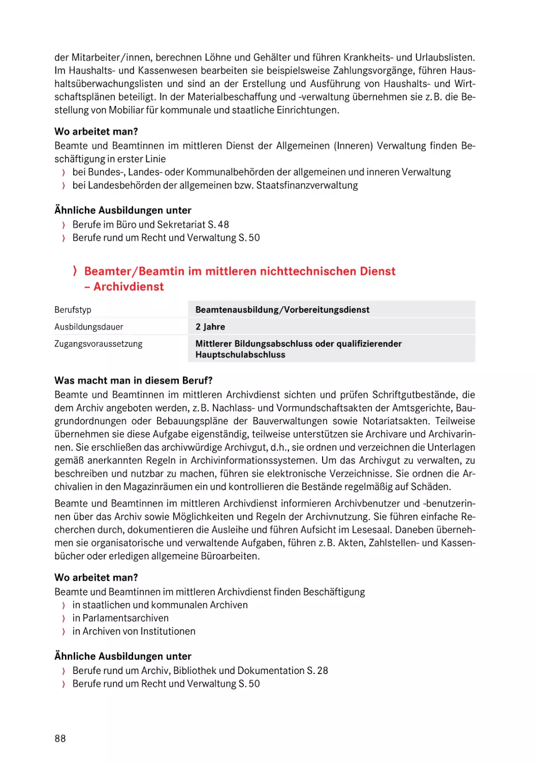 Archivassistent/in
Beamter/Beamtin im mittleren nichttechnischen Dienst – Archivdienst
Assistent/in
Beamter/Beamtin im mittleren nichttechnischen Dienst – Archivdienst
Archivdienst