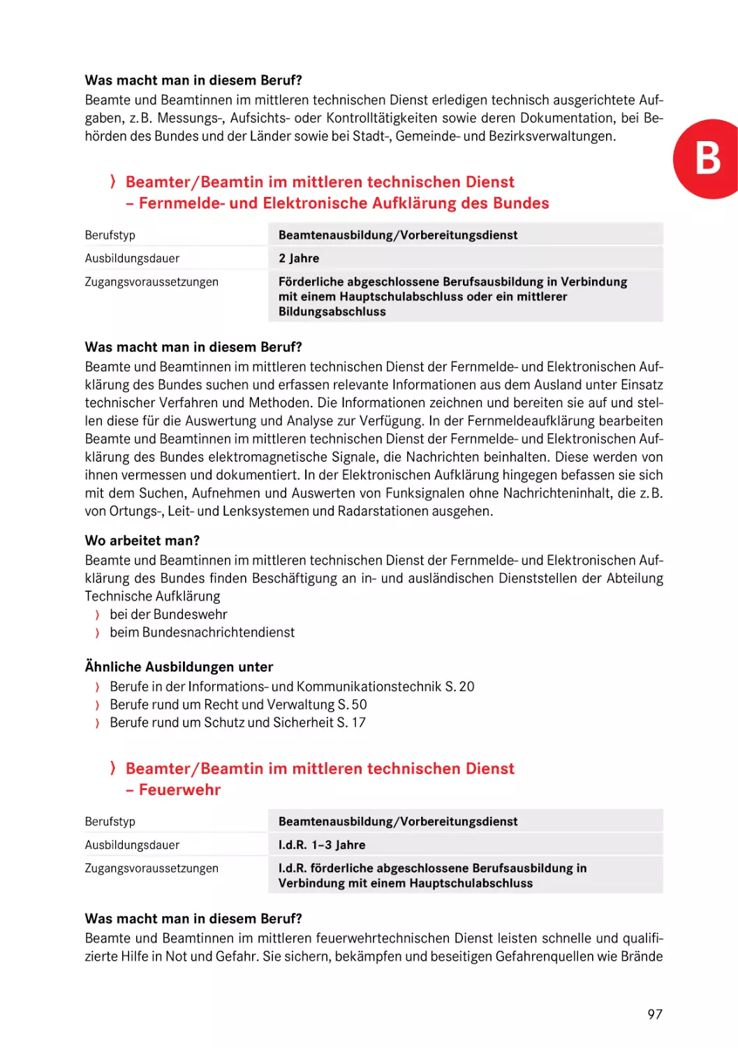 Fernmelde- und Elektronische Aufklärung des Bundes
Feuerwehr
Feuerwehr
Beamter/Beamtin im mittleren technischen Dienst – Feuerwehr